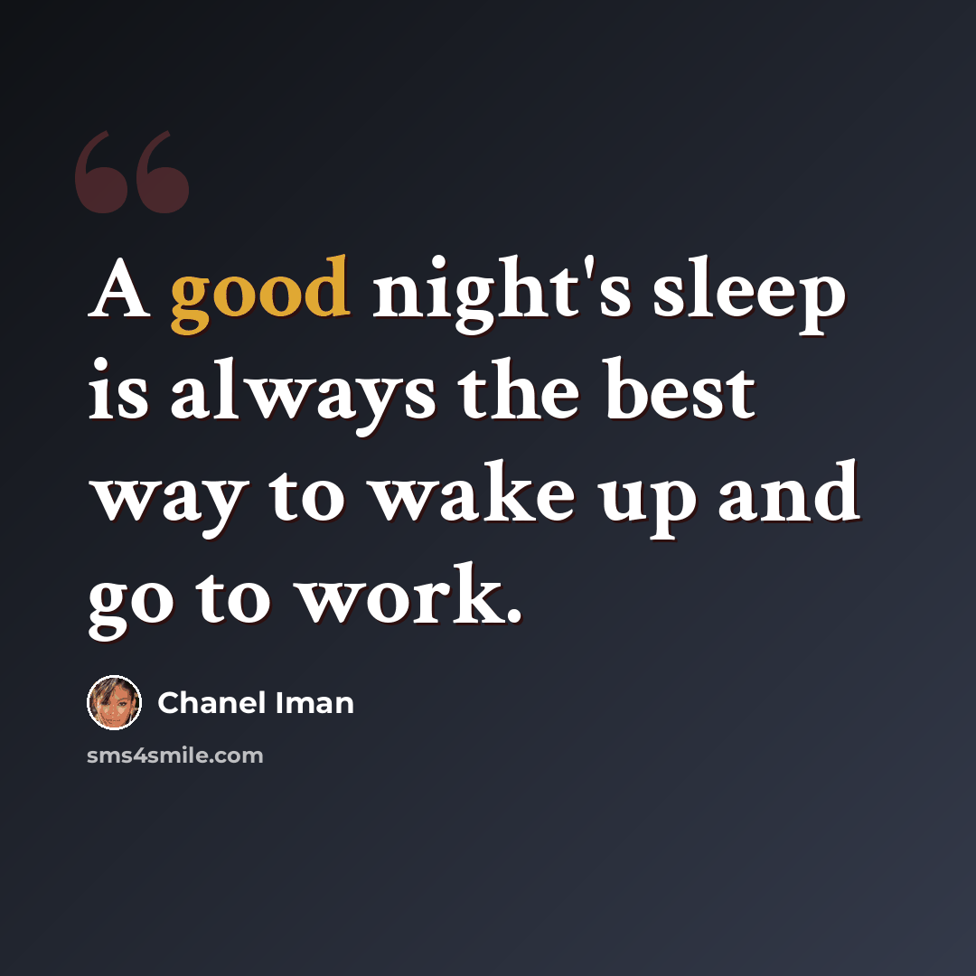 “A good night's sleep is always the best way to wake up and go to work.” quote by Chanel Iman