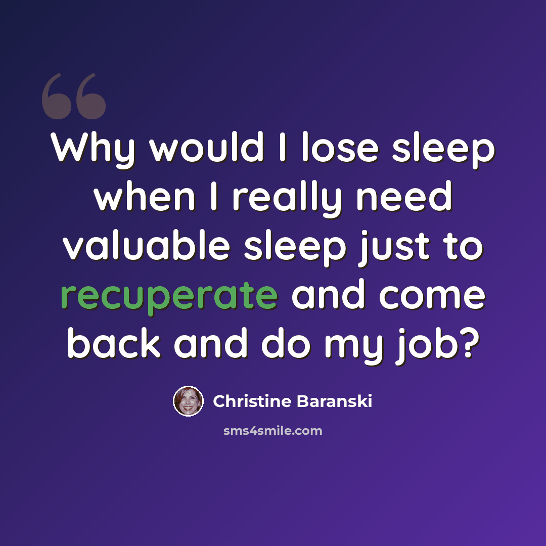 “Why would I lose sleep when I really need valuable sleep just to recuperate and come back and do my job?” quote by Christine Baranski
