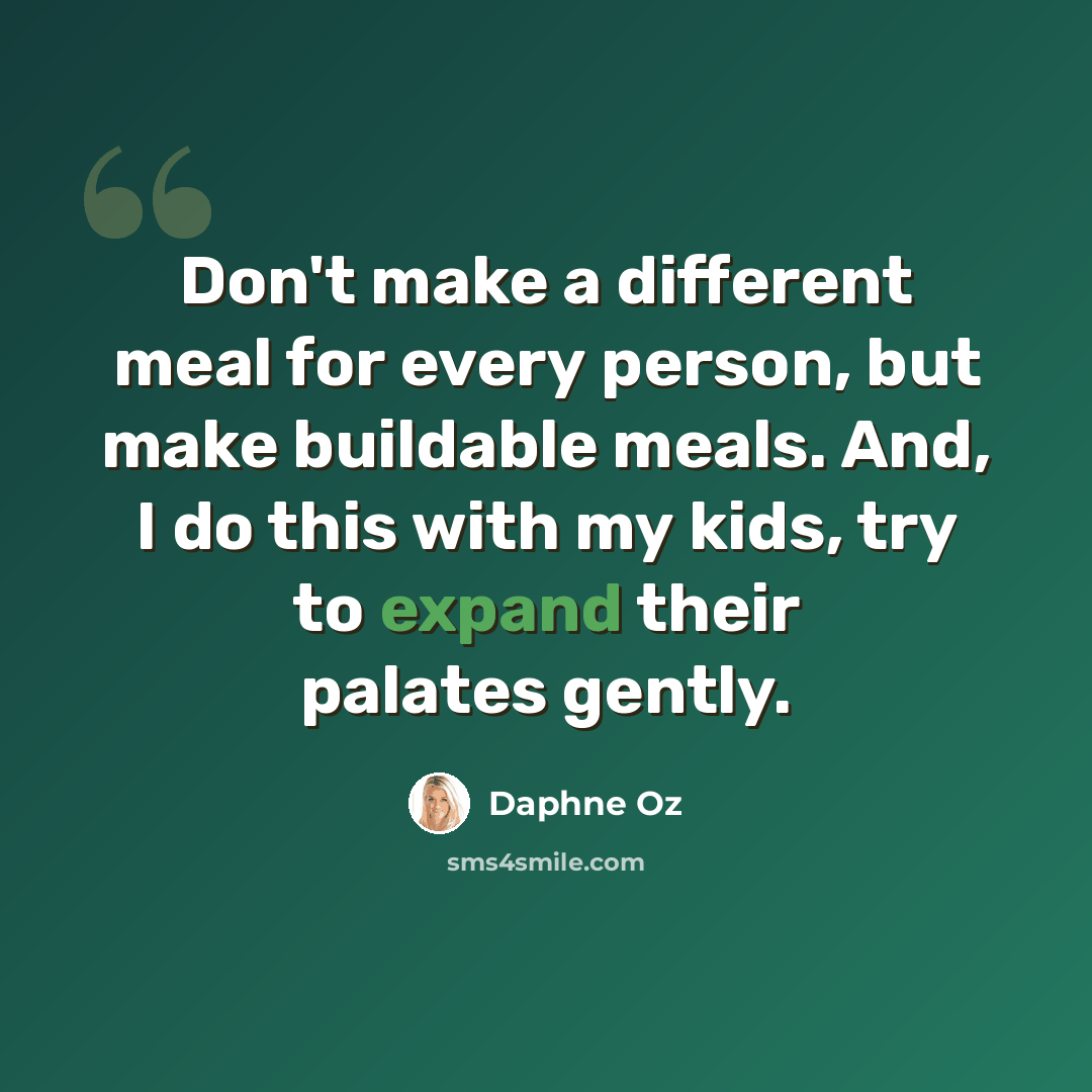 “Don't make a different meal for every person, but make buildable meals. And, I do this with my kids, try to expand their palates gently.” quote by Daphne Oz