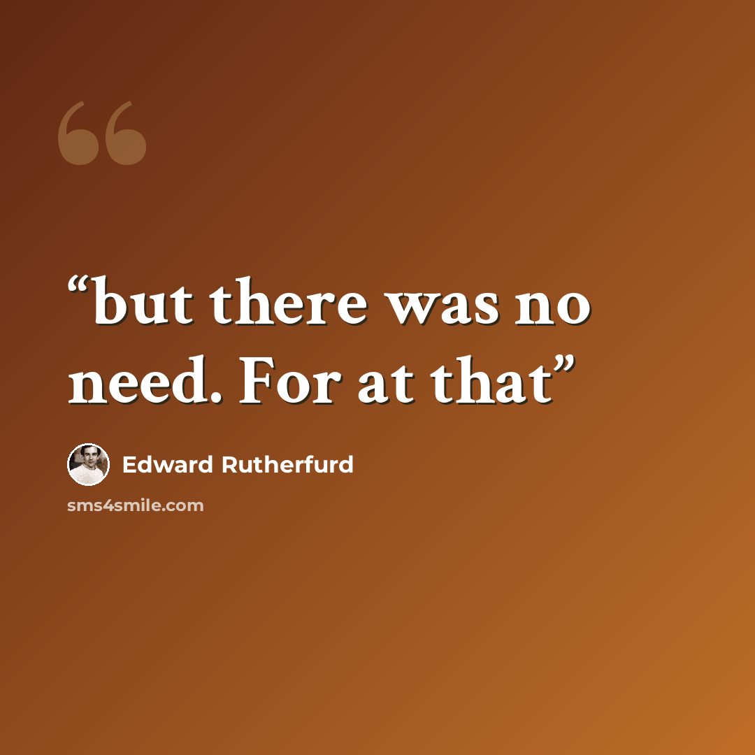 “but there was no need. For at that” quote by Edward Rutherfurd