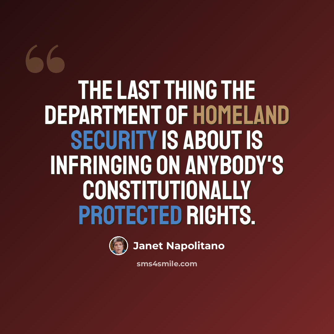 “The last thing the Department of Homeland Security is about is infringing on anybody's constitutionally protected rights.” quote by Janet Napolitano