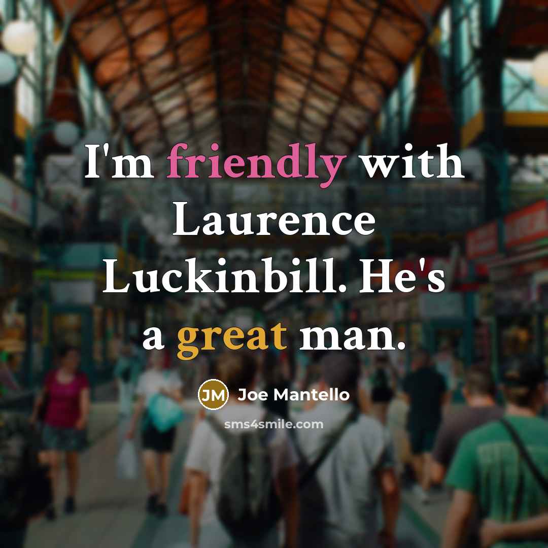 “I'm friendly with Laurence Luckinbill. He's a great man.” quote by Joe Mantello