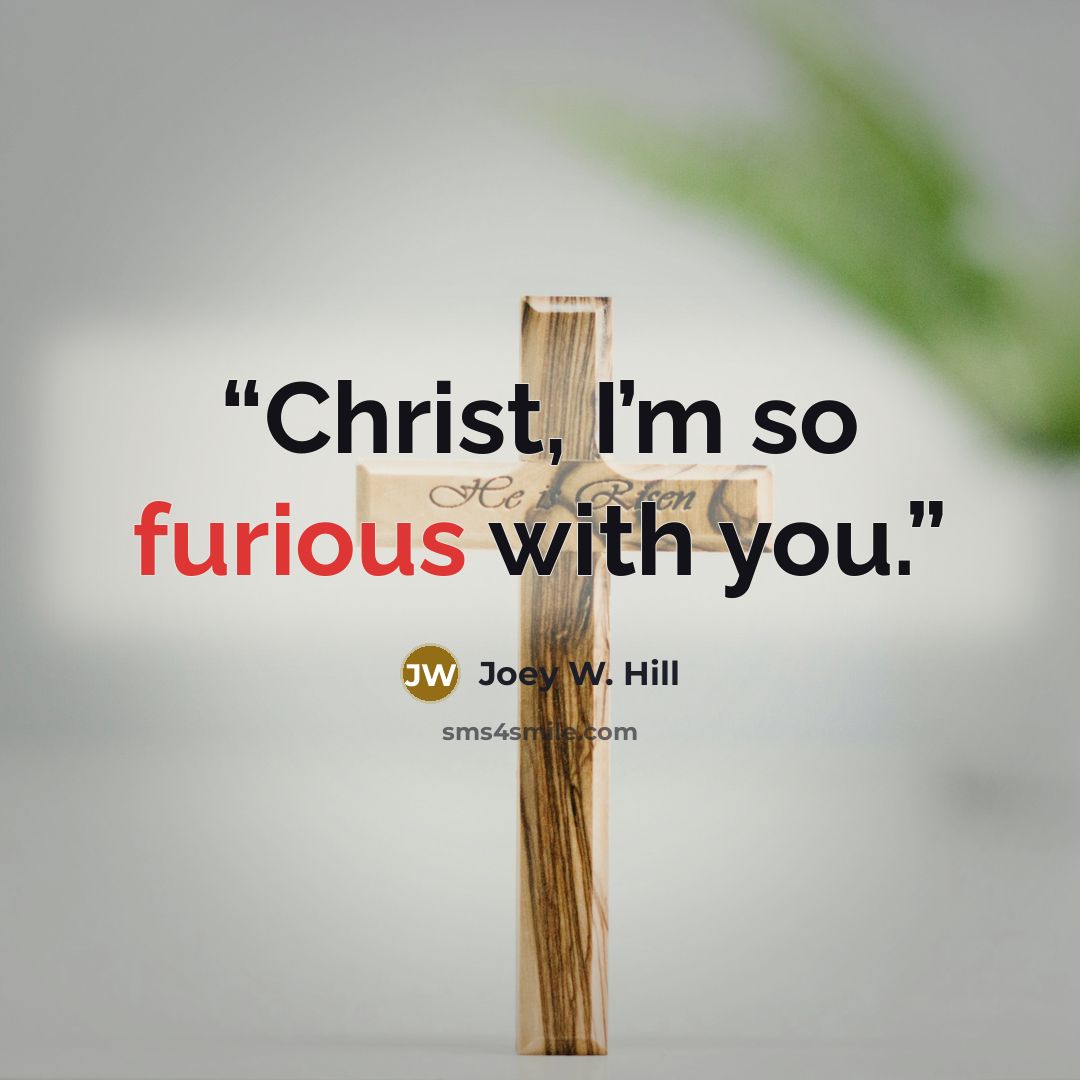“Christ, I’m so furious with you.” quote by Joey W. Hill