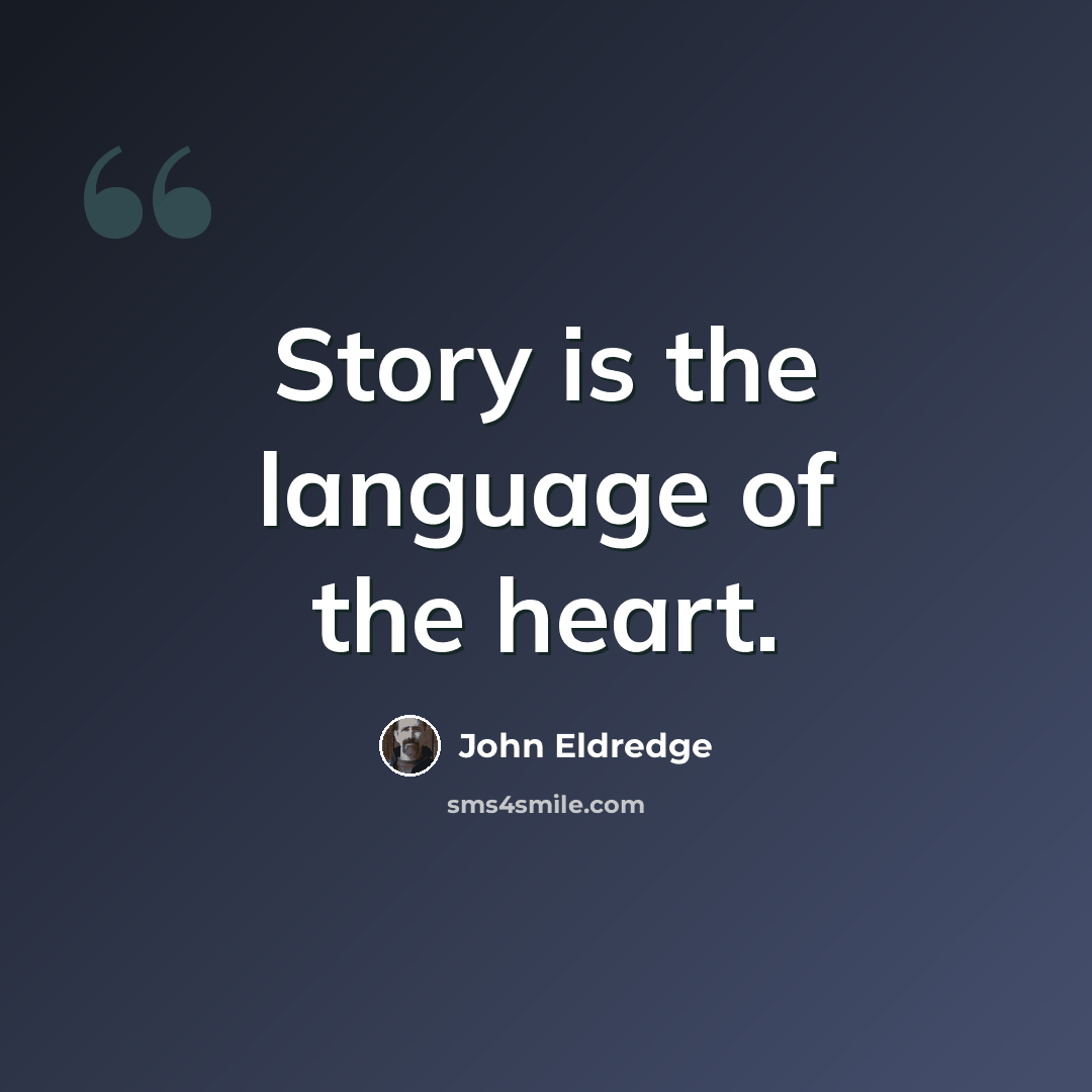 “Story is the language of the heart.” quote by John Eldredge