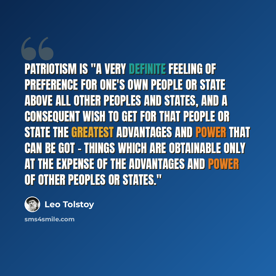 “Patriotism is "a very definite feeling of preference for one's own people or State above all other peoples and States, and a consequent wish to get for that people or State the greatest advantages and power that can be got - things which are obtainable only at the expense of the advantages and…” quote by Leo Tolstoy