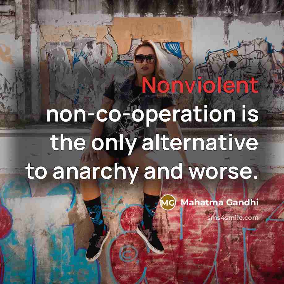 “Nonviolent non-co-operation is the only alternative to anarchy and worse.” quote by Mahatma Gandhi