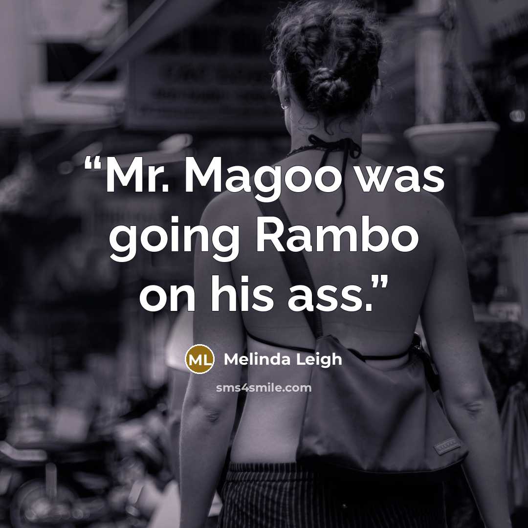 “Mr. Magoo was going Rambo on his ass.” quote by Melinda Leigh