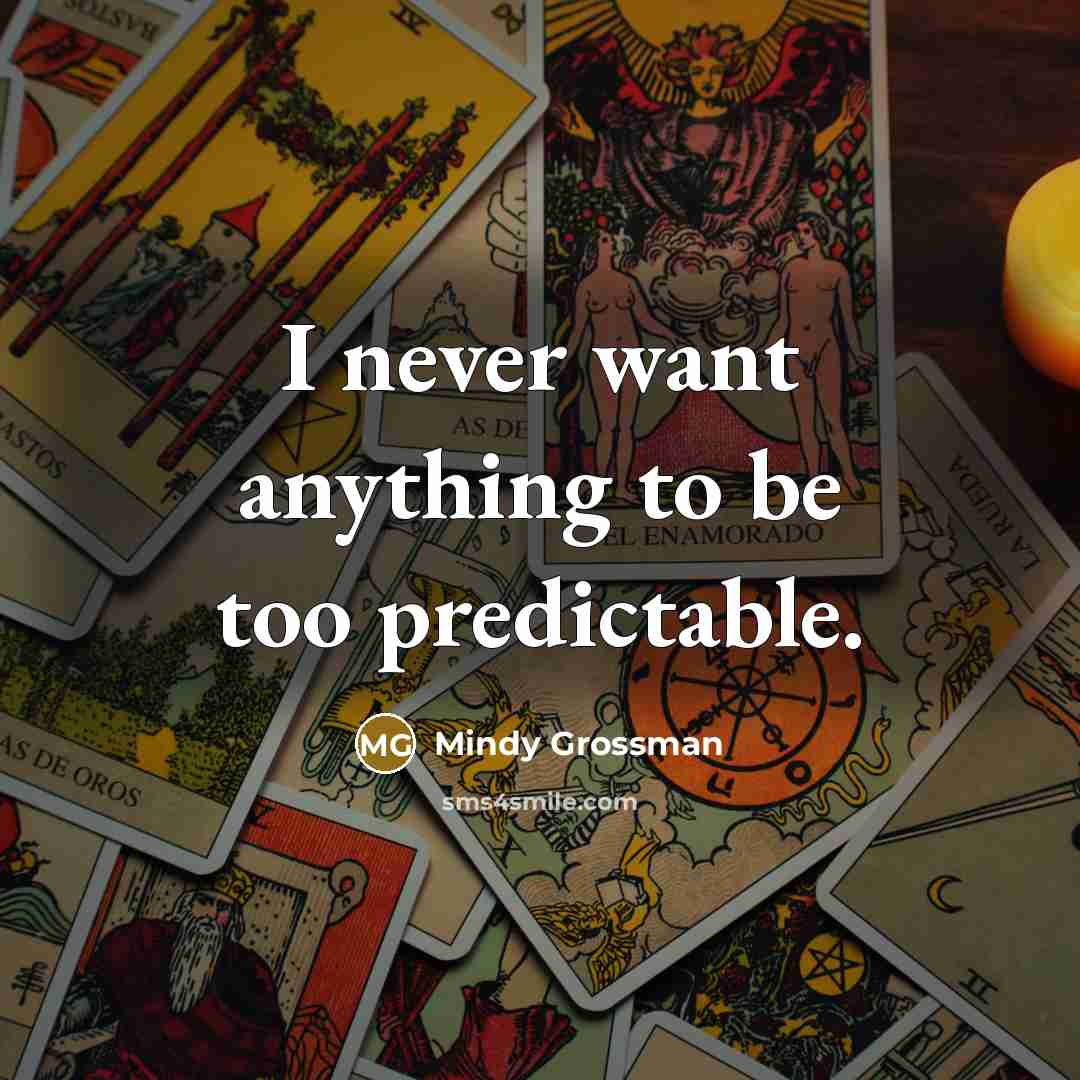“I never want anything to be too predictable.” quote by Mindy Grossman