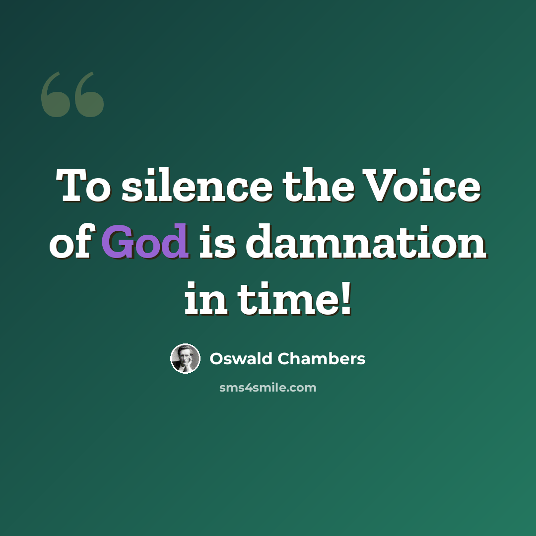 “To silence the Voice of God is damnation in time!” quote by Oswald Chambers