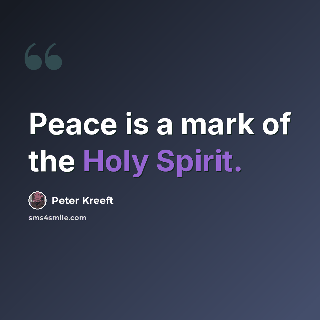“Peace is a mark of the Holy Spirit.” quote by Peter Kreeft
