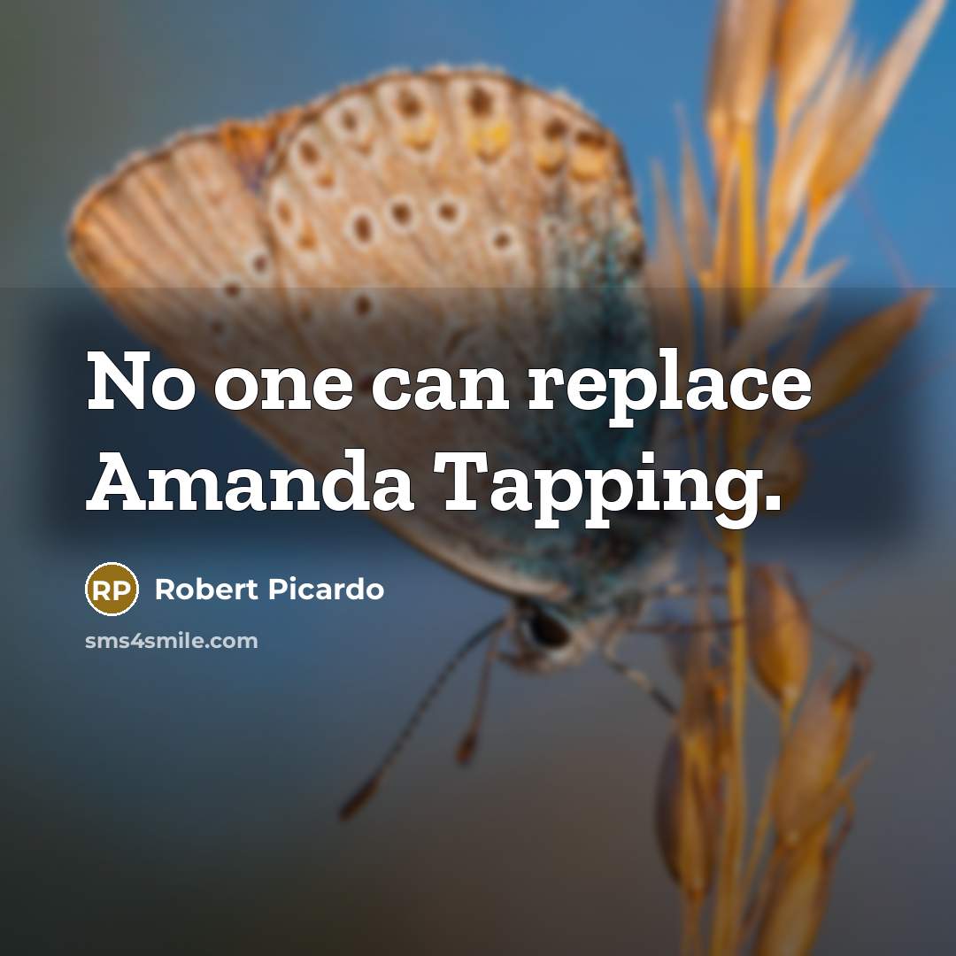 “No one can replace Amanda Tapping.” quote by Robert Picardo