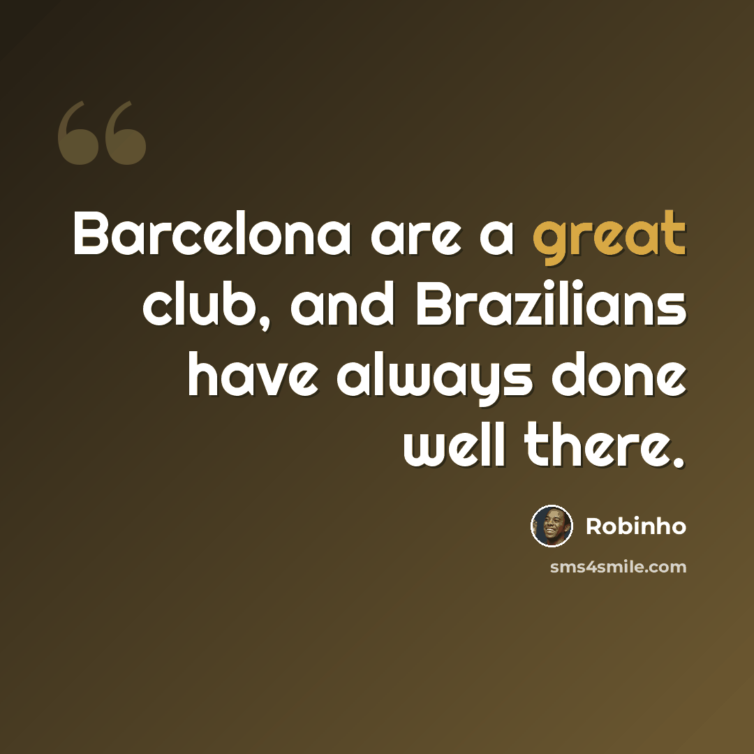“Barcelona are a great club, and Brazilians have always done well there.” quote by Robinho