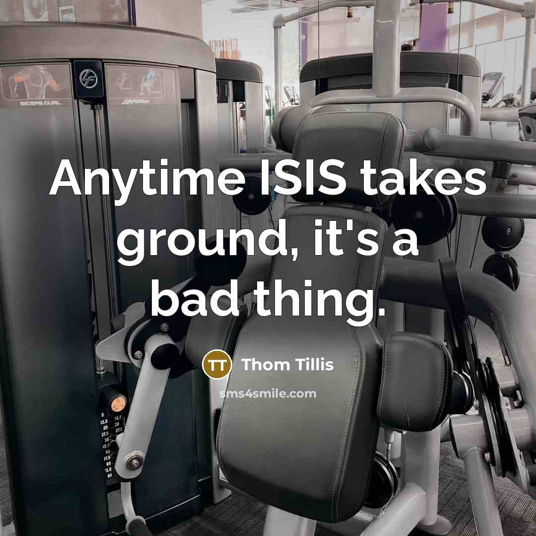 “Anytime ISIS takes ground, it's a bad thing.” quote by Thom Tillis