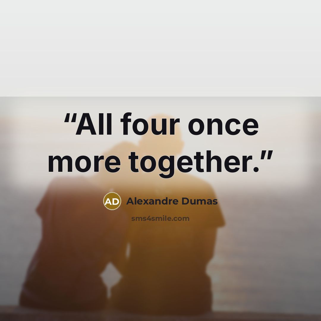 “All four once more together.” quote by Alexandre Dumas
