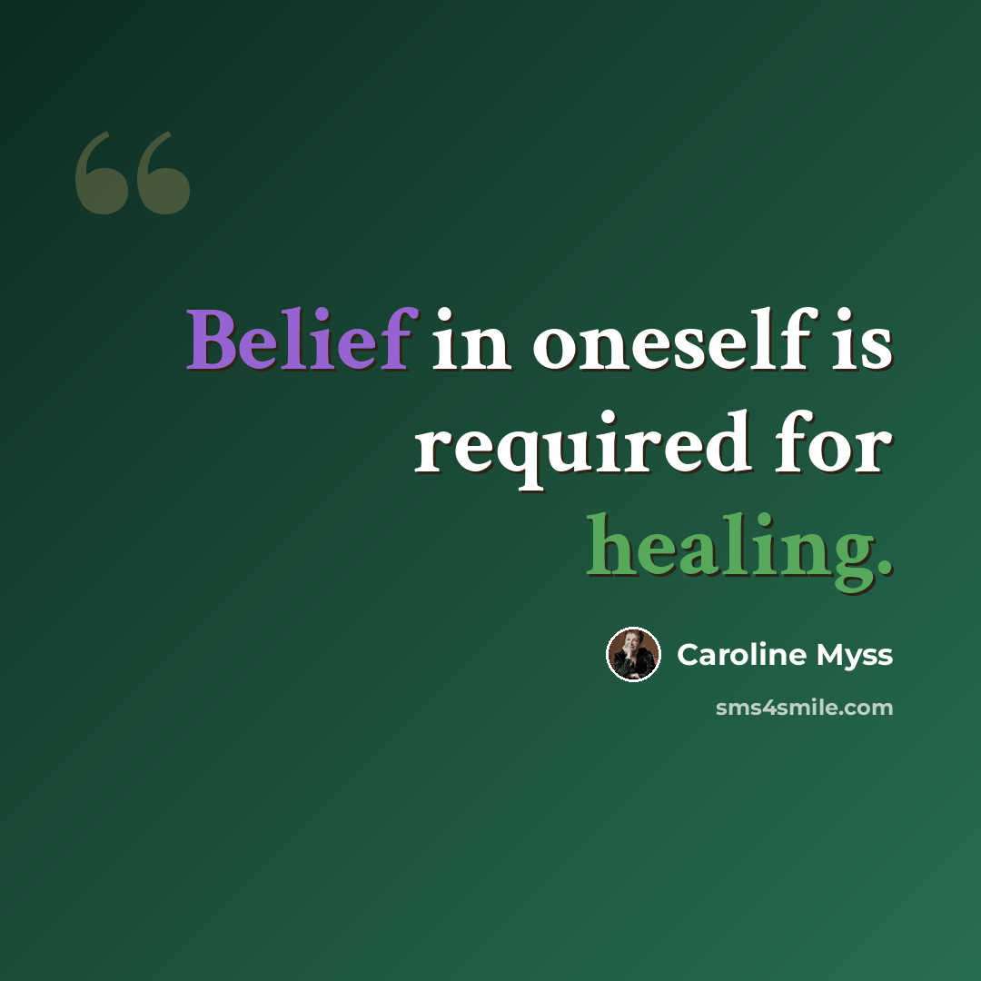 “Belief in oneself is required for healing.” quote by Caroline Myss
