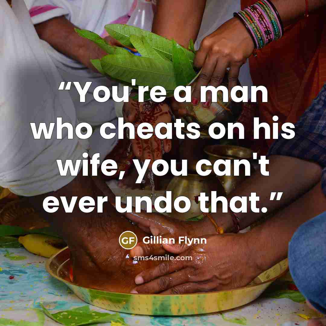 “You're a man who cheats on his wife, you can't ever undo that.” quote by Gillian Flynn