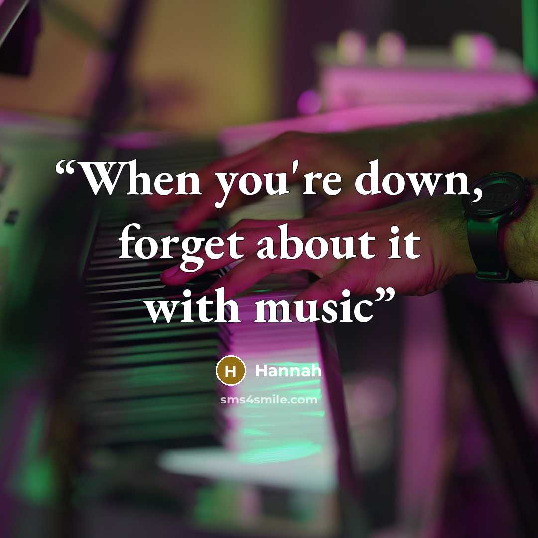 “When you're down, forget about it with music” quote by Hannah