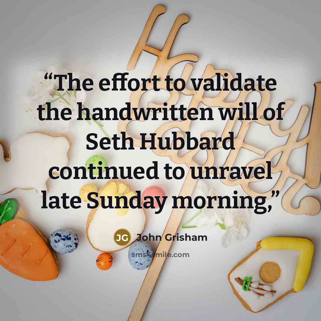 “The effort to validate the handwritten will of Seth Hubbard continued to unravel late Sunday morning,” quote by John Grisham