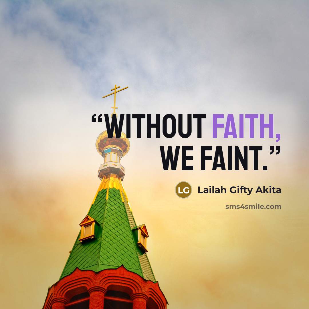 “Without faith, we faint.” quote by Lailah Gifty Akita