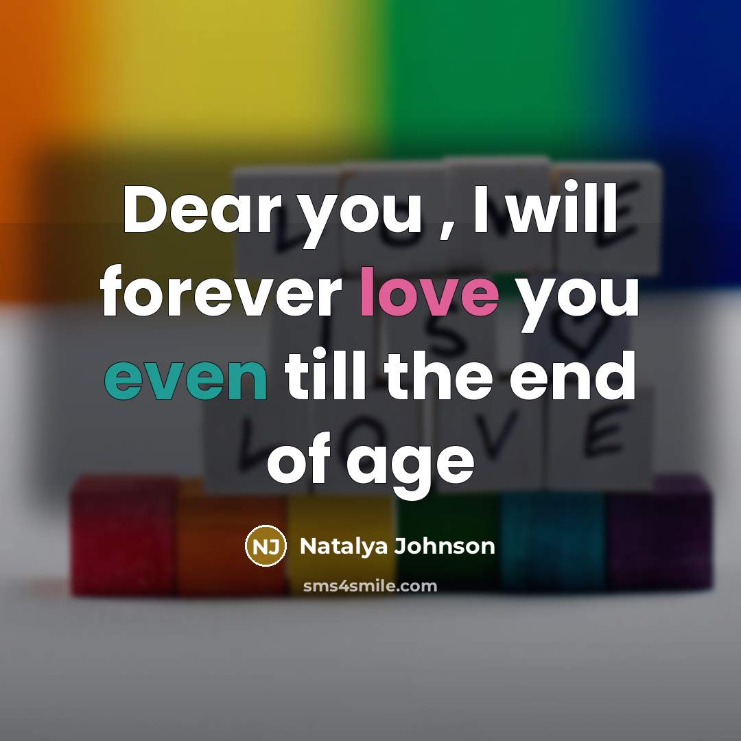 “Dear you , I will forever love you even till the end of age” quote by Natalya Johnson