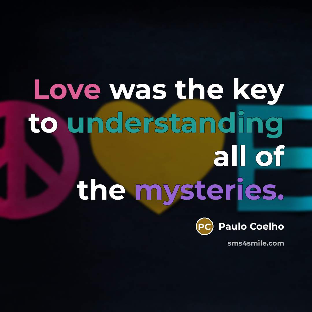 “Love was the key to understanding all of the mysteries.” quote by Paulo Coelho