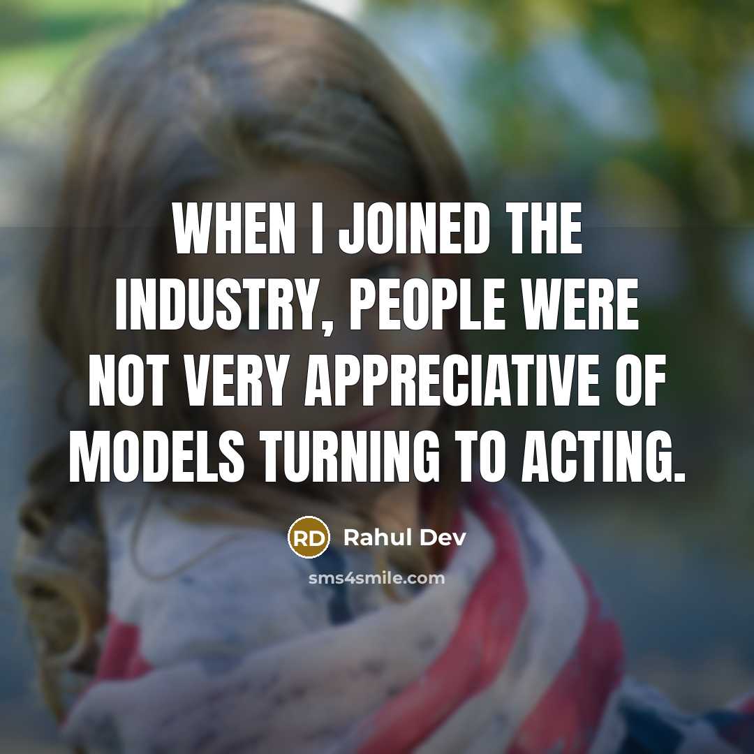 “When I joined the industry, people were not very appreciative of models turning to acting.” quote by Rahul Dev