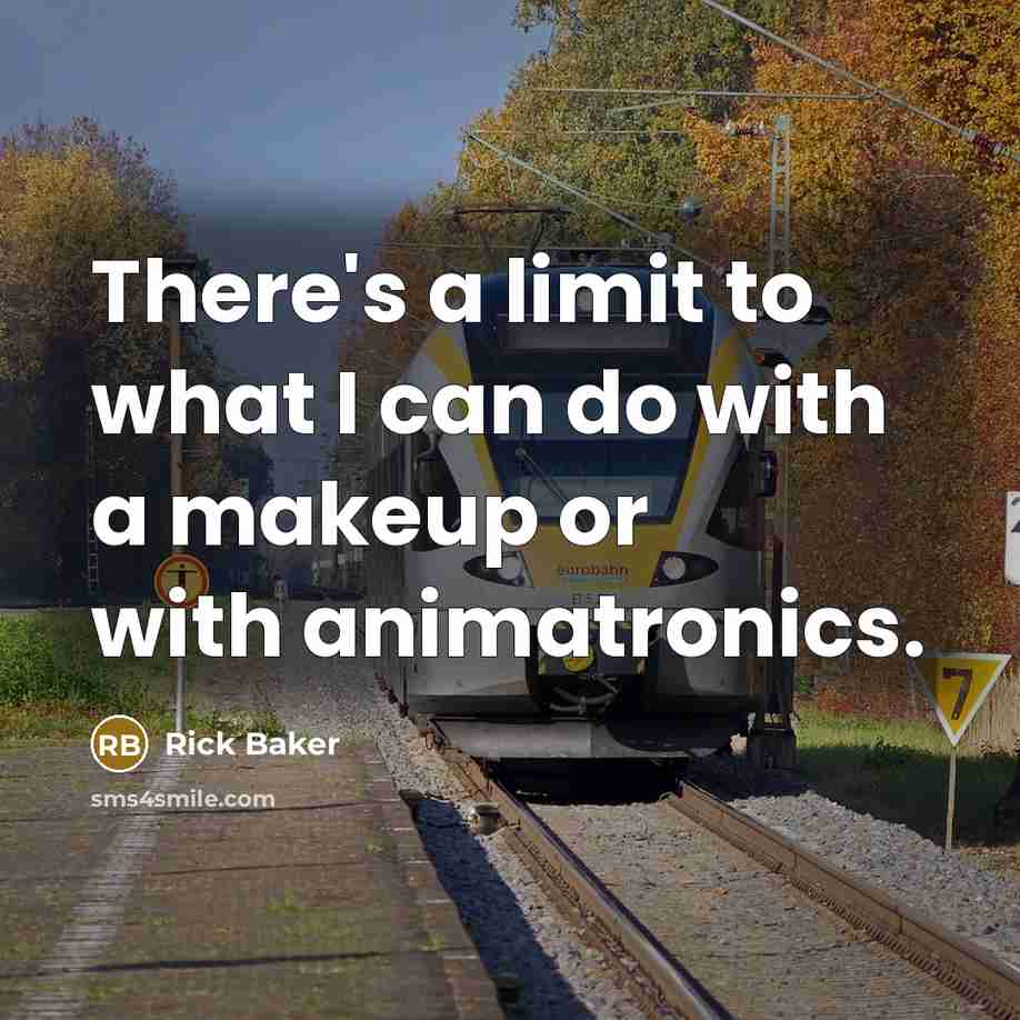 “There's a limit to what I can do with a makeup or with animatronics.” quote by Rick Baker