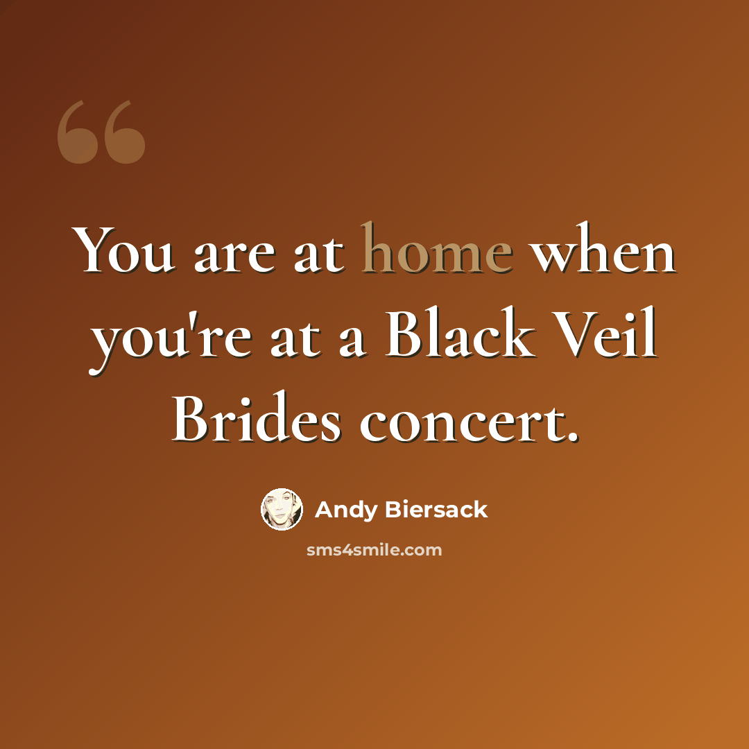 “You are at home when you're at a Black Veil Brides concert.” quote by Andy Biersack