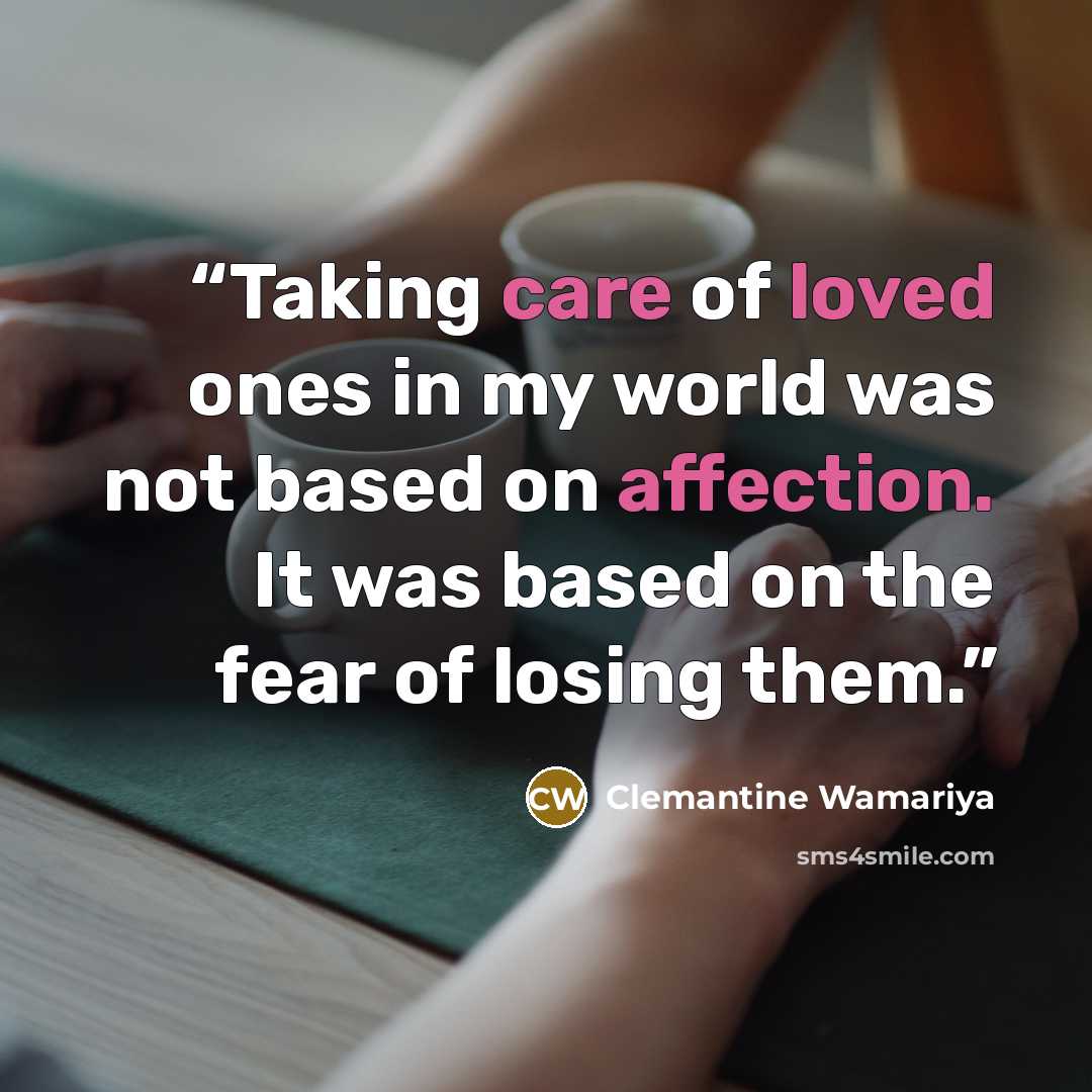 “Taking care of loved ones in my world was not based on affection. It was based on the fear of losing them.” quote by Clemantine Wamariya
