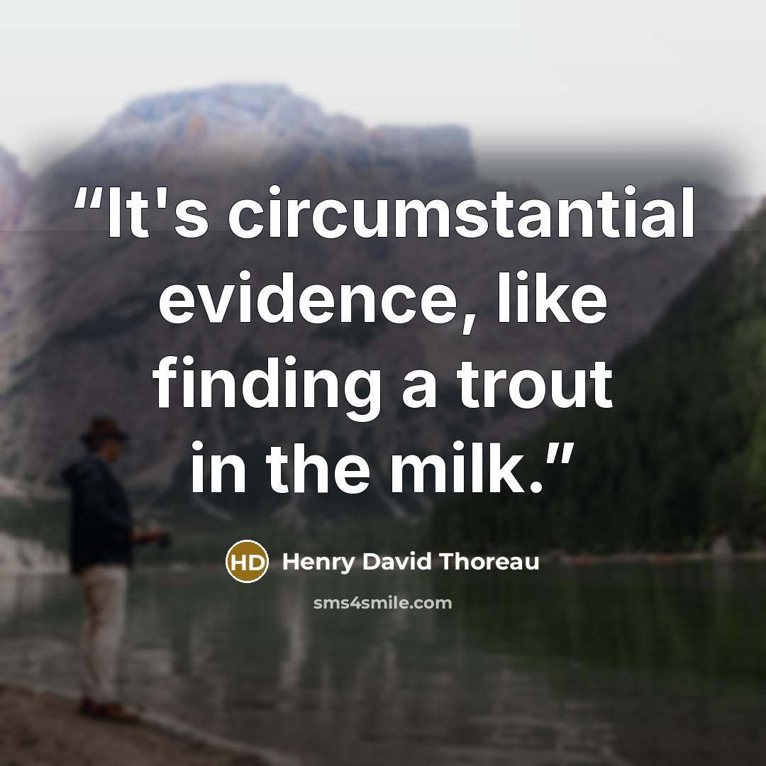 “It's circumstantial evidence, like finding a trout in the milk.” quote by Henry David Thoreau