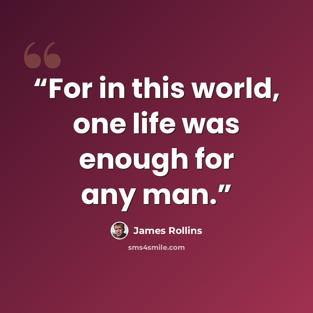 “For in this world, one life was enough for any man.” quote by James Rollins