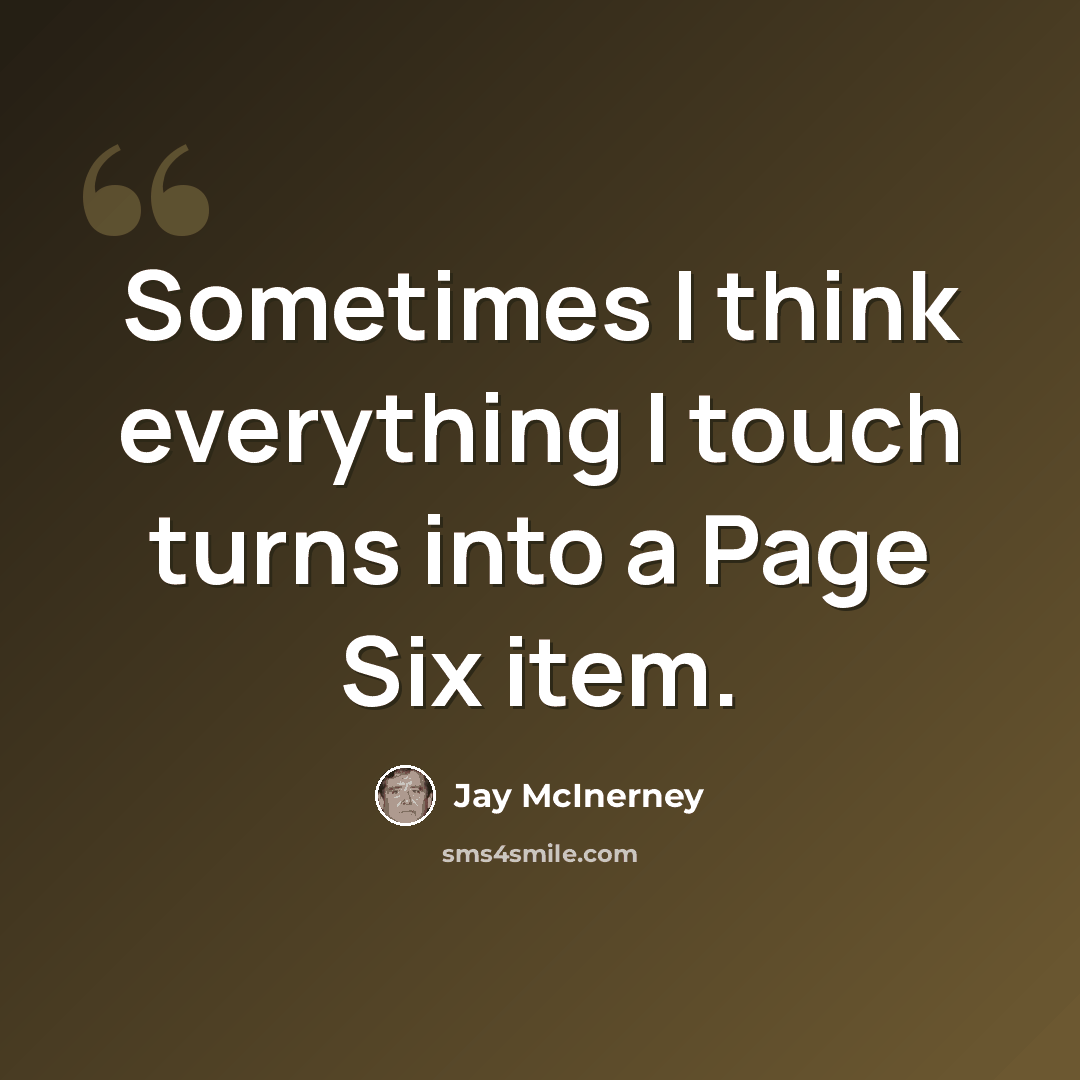“Sometimes I think everything I touch turns into a Page Six item.” quote by Jay McInerney