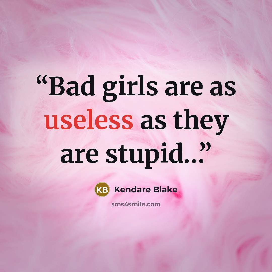 “Bad girls are as useless as they are stupid…” quote by Kendare Blake