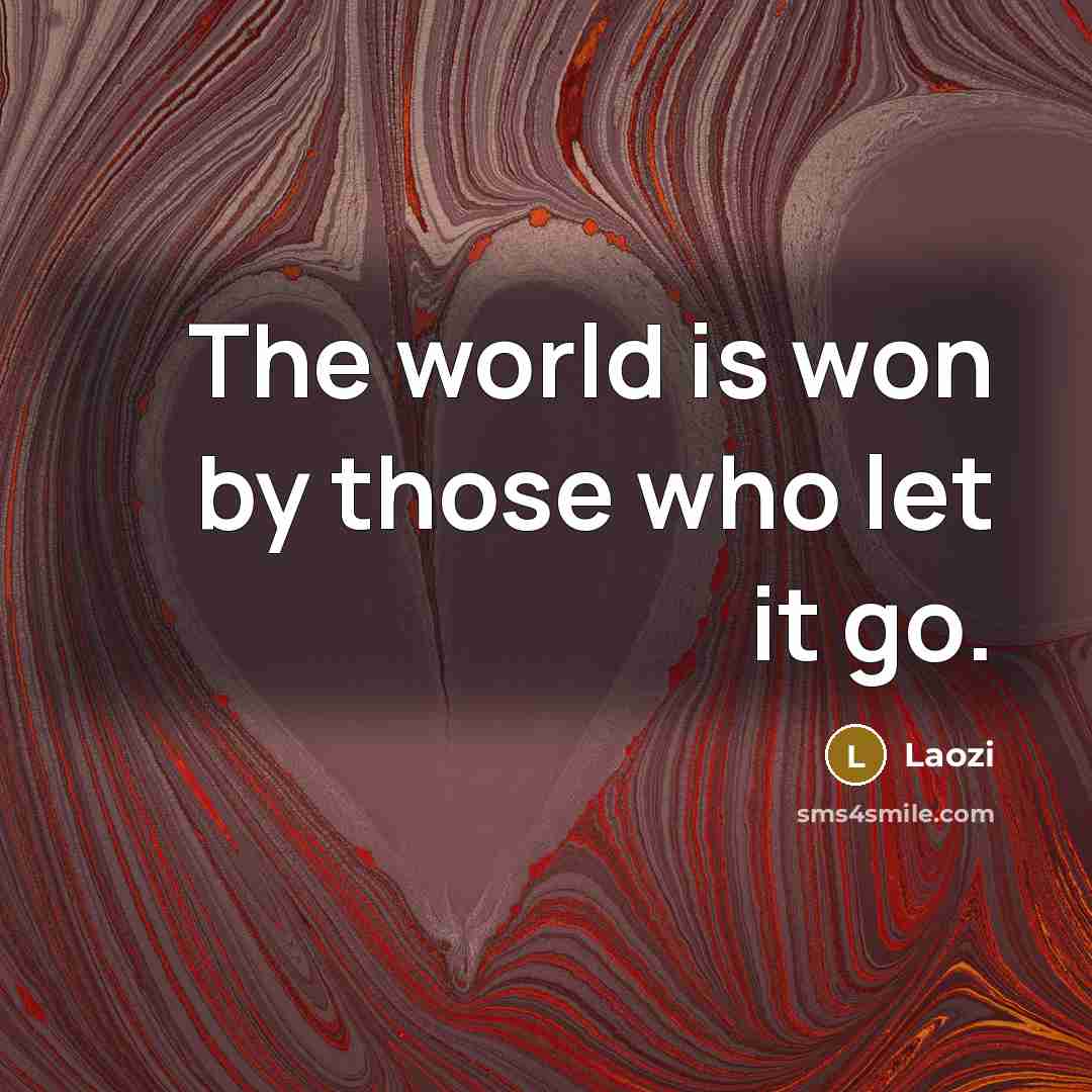 “The world is won by those who let it go.” quote by Laozi