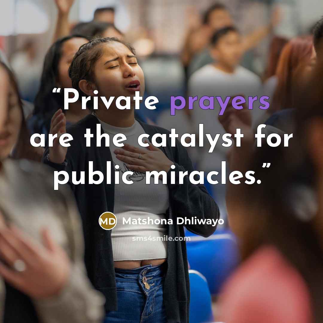 “Private prayers are the catalyst for public miracles.” quote by Matshona Dhliwayo