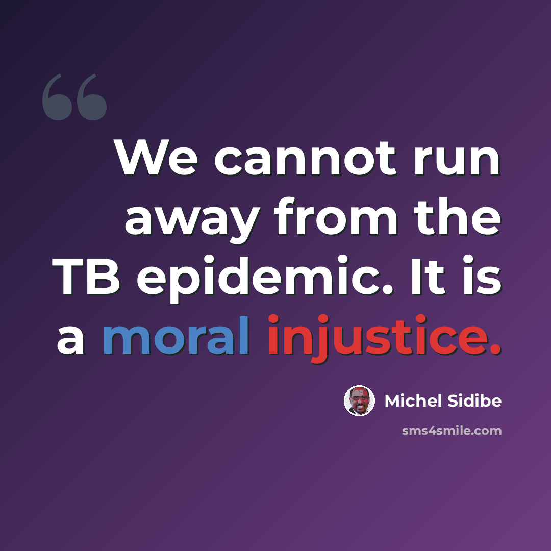 “We cannot run away from the TB epidemic. It is a moral injustice.” quote by Michel Sidibe