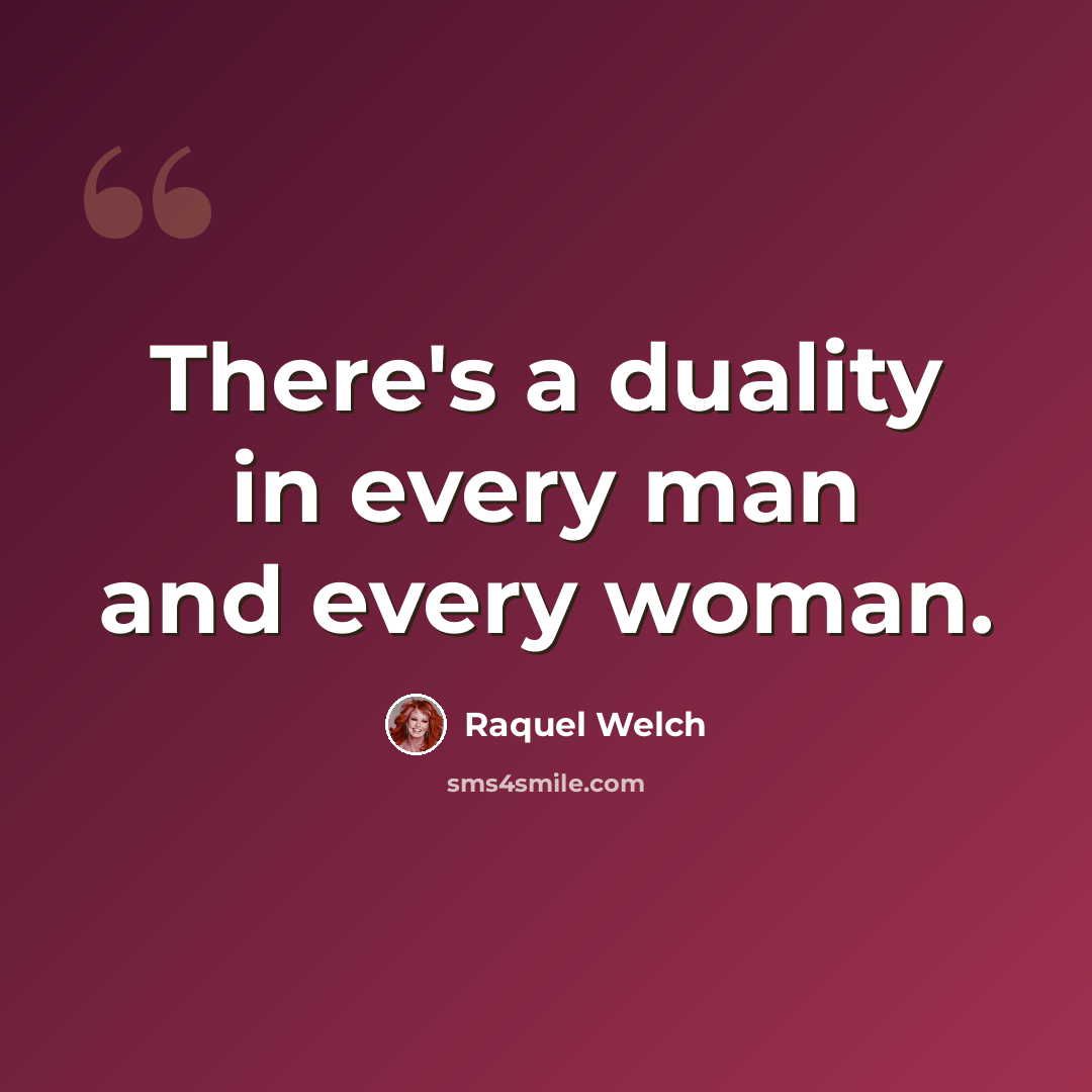 “There's a duality in every man and every woman.” quote by Raquel Welch