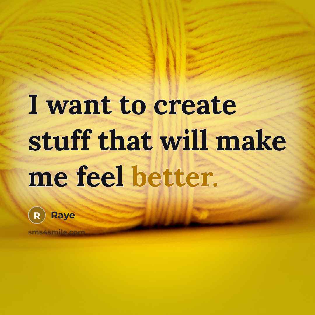 “I want to create stuff that will make me feel better.” quote by Raye