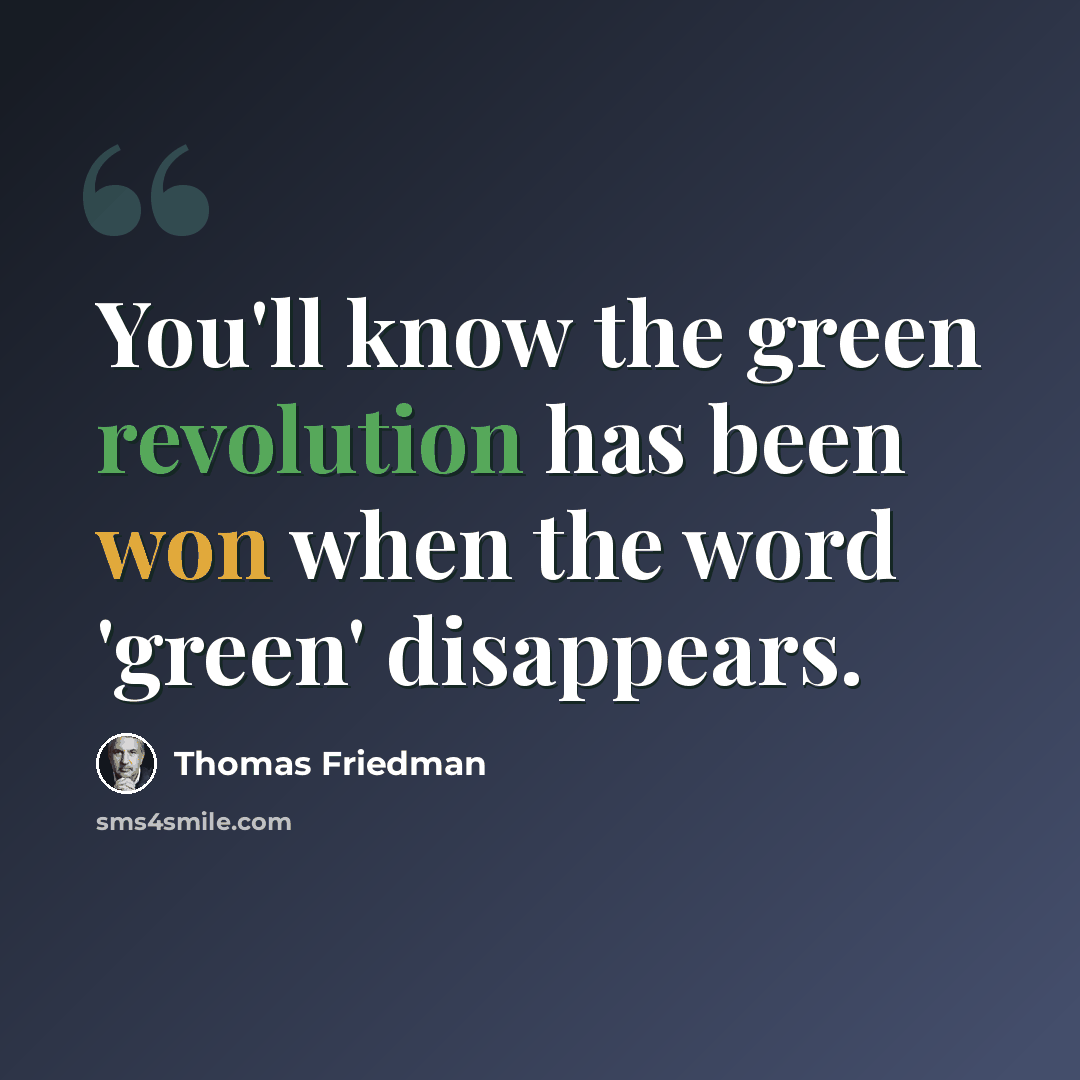 “You'll know the green revolution has been won when the word 'green' disappears.” quote by Thomas Friedman