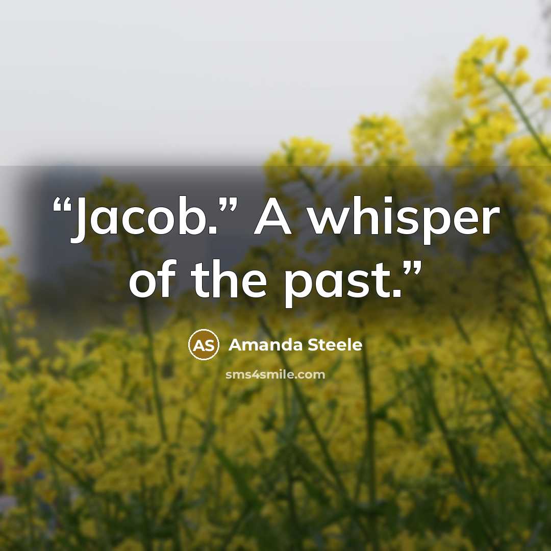 “Jacob.” A whisper of the past.” quote by Amanda Steele