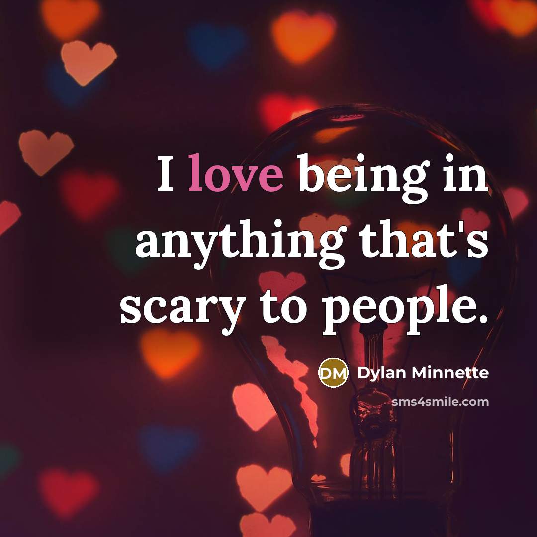 “I love being in anything that's scary to people.” quote by Dylan Minnette