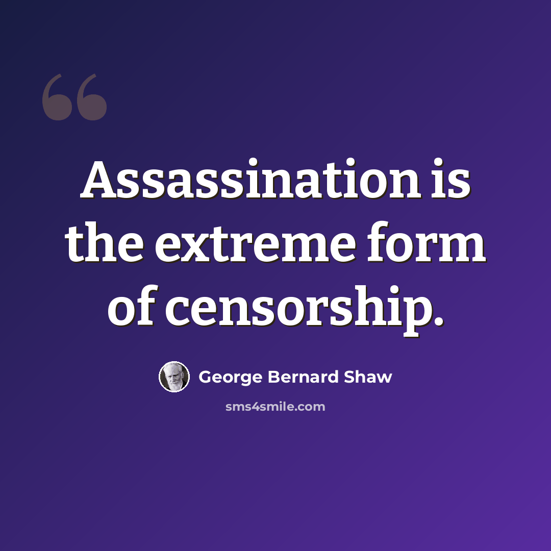 “Assassination is the extreme form of censorship.” quote by George Bernard Shaw