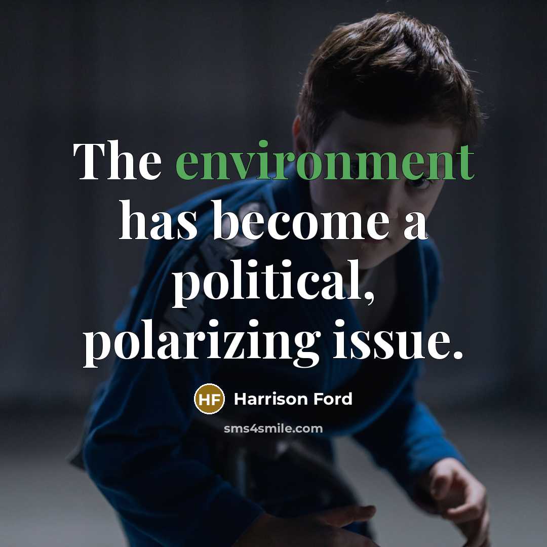 “The environment has become a political, polarizing issue.” quote by Harrison Ford