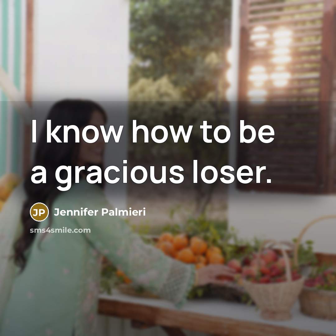 “I know how to be a gracious loser.” quote by Jennifer Palmieri