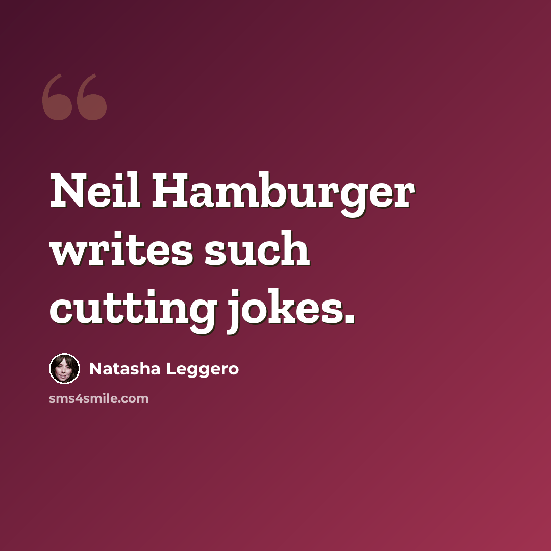 “Neil Hamburger writes such cutting jokes.” quote by Natasha Leggero