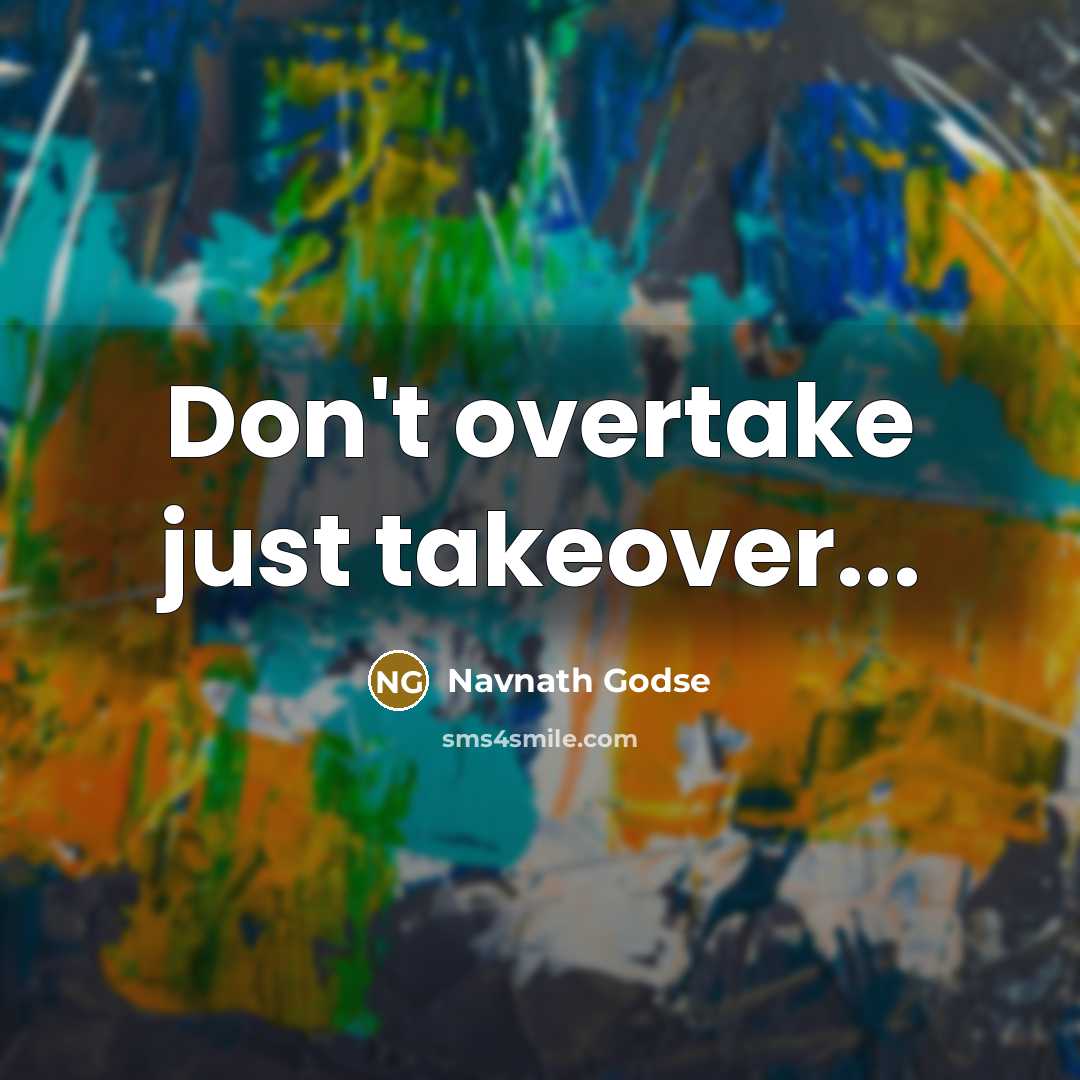 “Don't overtake just takeover...” quote by Navnath Godse