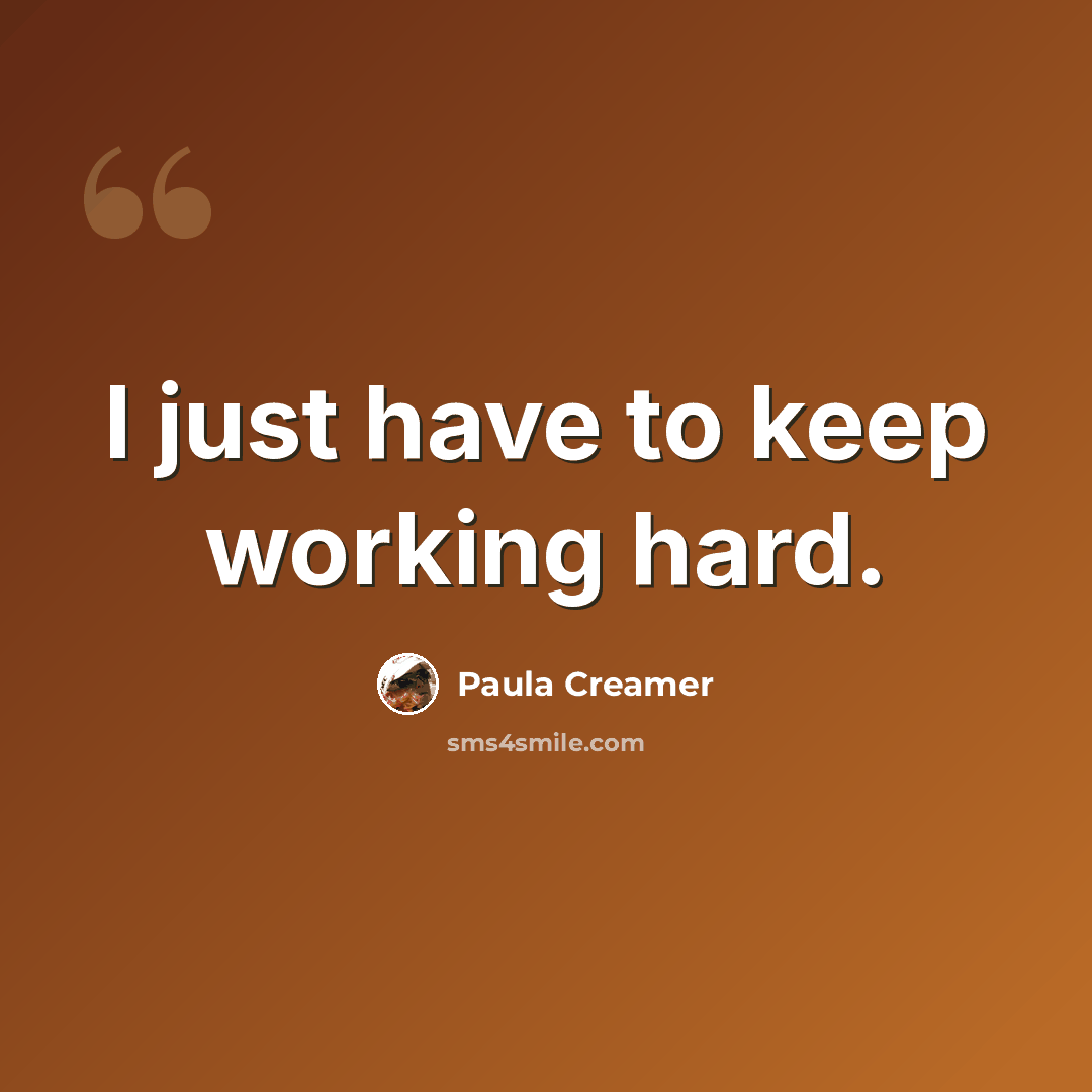 “I just have to keep working hard.” quote by Paula Creamer