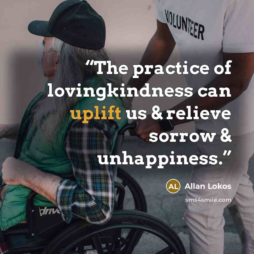 “The practice of lovingkindness can uplift us & relieve sorrow & unhappiness.” quote by Allan Lokos