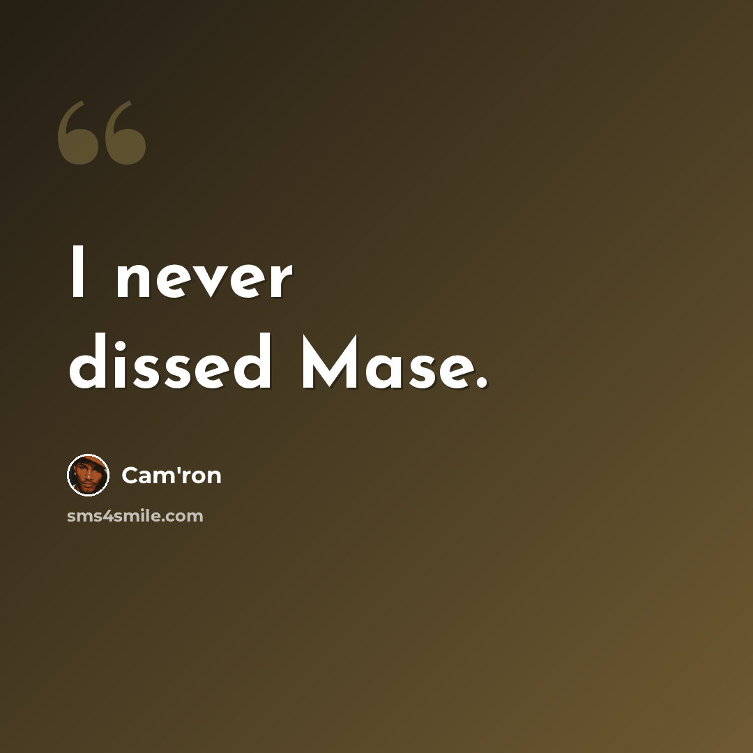 “I never dissed Mase.” quote by Cam'ron