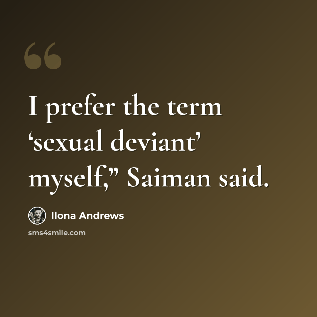 “I prefer the term ‘sexual deviant’ myself,” Saiman said.” quote by Ilona Andrews